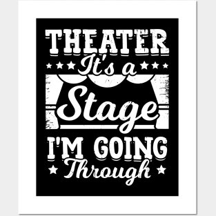 Theater It's A Stage I'm Going Through Posters and Art